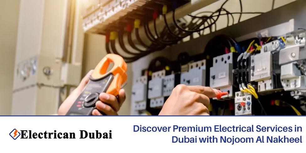 Discover Premium Electrical Services in Dubai with Nojoom Al Nakheel